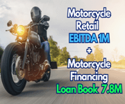 Motorcycle Retail Ebitda 1M + Motorcycle Financing Loan Book 7.8M